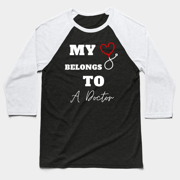 My Heart Belongs To A Doctor Baseball T-Shirt by Holly ship